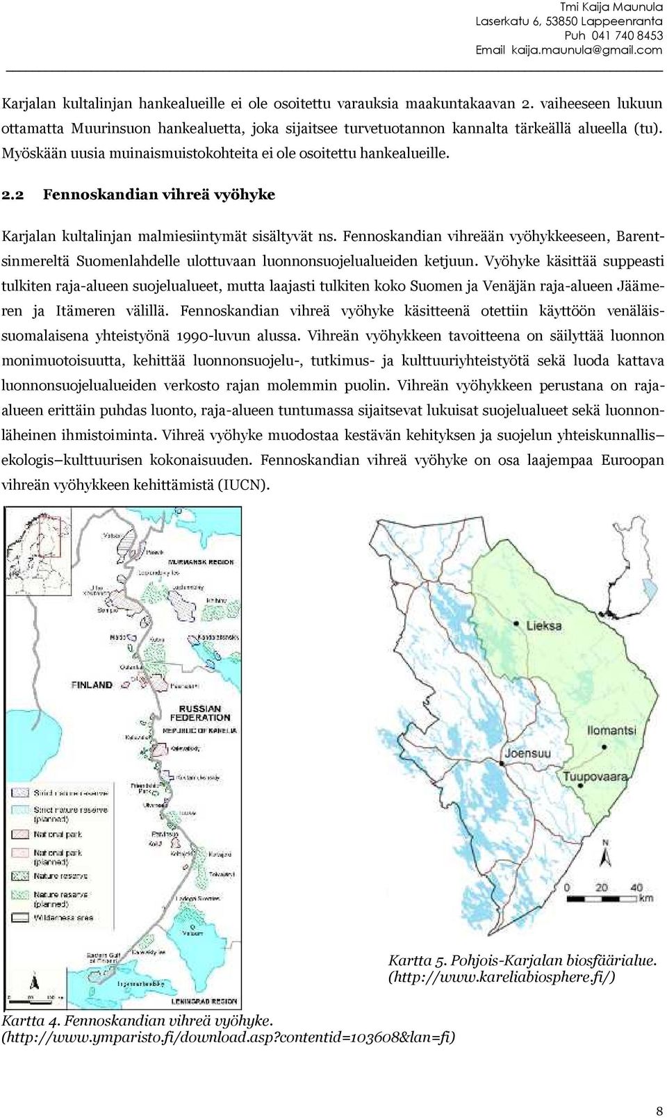 Fennoskandian vihreään vyöhykkeeseen, Barentsinmereltä Suomenlahdelle ulottuvaan luonnonsuojelualueiden ketjuun.