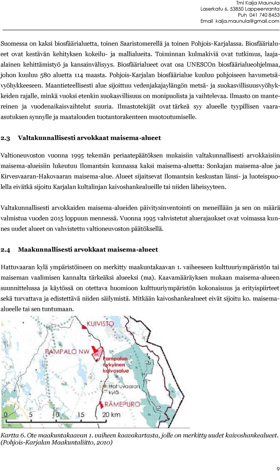 Pohjois-Karjalan biosfäärialue kuuluu pohjoiseen havumetsävyöhykkeeseen.