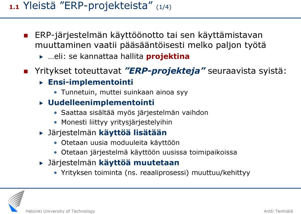 Uudelleenimplementointi Saattaa sisältää myös järjestelmän vaihdon Monesti liittyy yritysjärjestelyihin Järjestelmän käyttöä lisätään Otetaan uusia