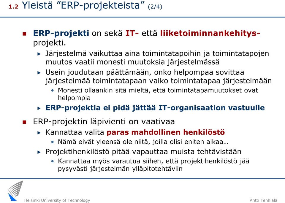 toimintatapaan vaiko toimintatapaa järjestelmään Monesti ollaankin sitä mieltä, että toimintatapamuutokset ovat helpompia ERP-projektia ei pidä jättää IT-organisaation vastuulle