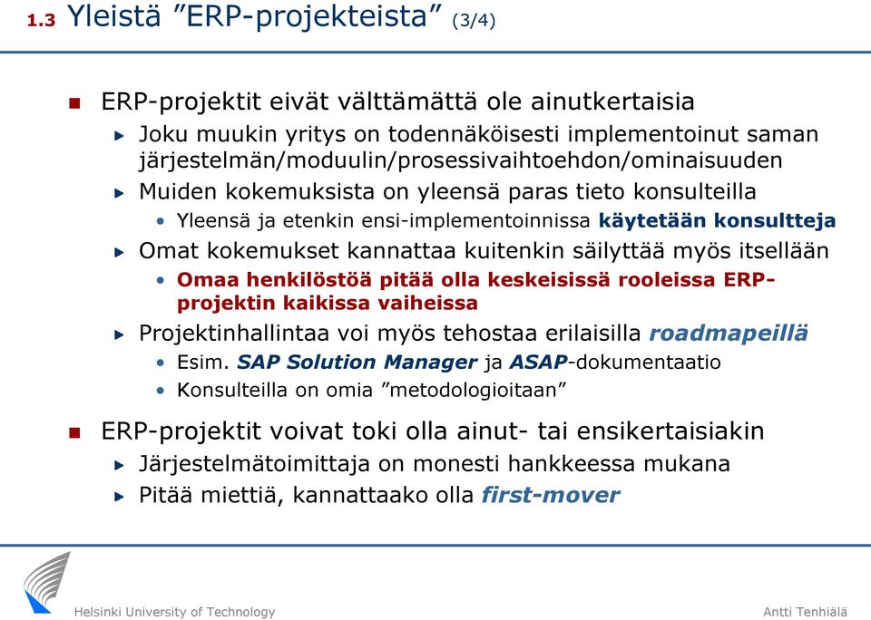 kokemukset kannattaa kuitenkin säilyttää myös itsellään Omaa henkilöstöä pitää olla keskeisissä rooleissa ERPprojektin kaikissa vaiheissa hallintaa voi myös tehostaa erilaisilla