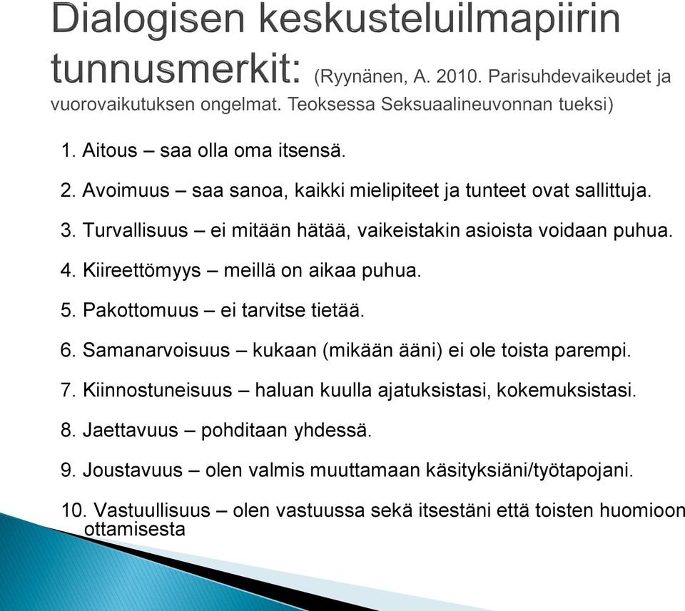 Pakottomuus ei tarvitse tietää. 6. Samanarvoisuus kukaan (mikään ääni) ei ole toista parempi. 7.