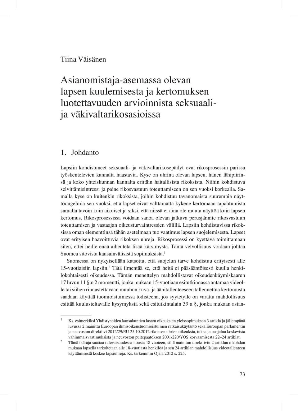 Kyse on uhrina olevan lapsen, hänen lähipiirinsä ja koko yhteiskunnan kannalta erittäin haitallisista rikoksista.