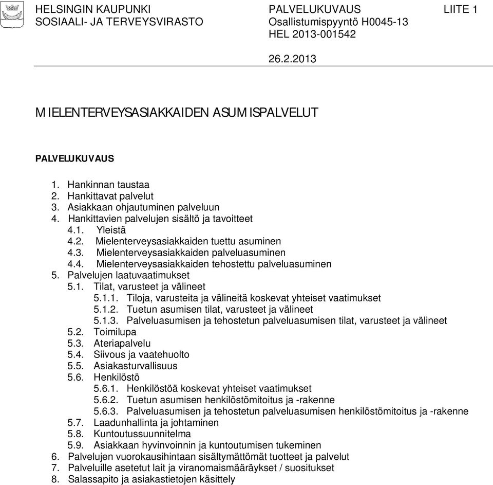 Tilat, varusteet ja välineet 5.1.1. Tiloja, varusteita ja välineitä koskevat yhteiset vaatimukset 5.1.2. Tuetun asumisen tilat, varusteet ja välineet 5.1.3.