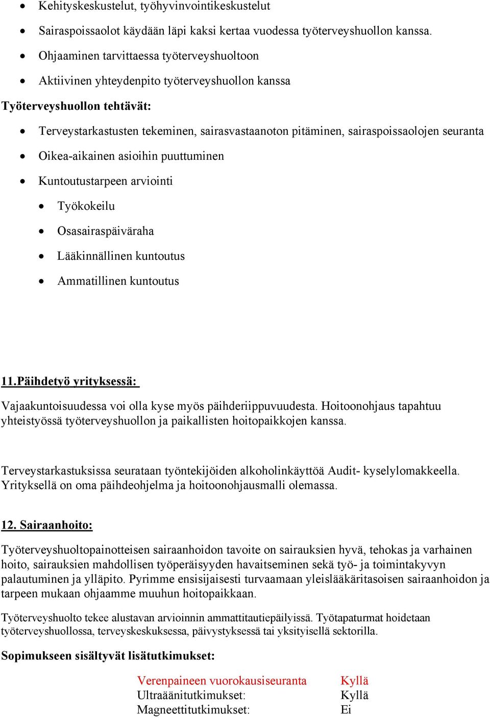 seuranta Oikea-aikainen asioihin puuttuminen Kuntoutustarpeen arviointi Työkokeilu Osasairaspäiväraha Lääkinnällinen kuntoutus Ammatillinen kuntoutus 11.