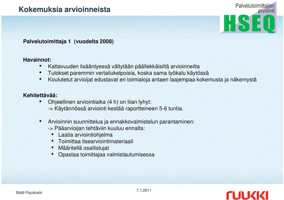 Ohjeellinen arviointiaika (4 h) on liian lyhyt: -> Käytännössä arviointi kestää raportteineen 5-6 tuntia.