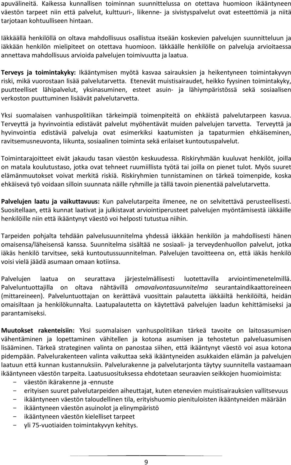 kohtuulliseen hintaan. Iäkkäällä henkilöllä on oltava mahdollisuus osallistua itseään koskevien palvelujen suunnitteluun ja iäkkään henkilön mielipiteet on otettava huomioon.