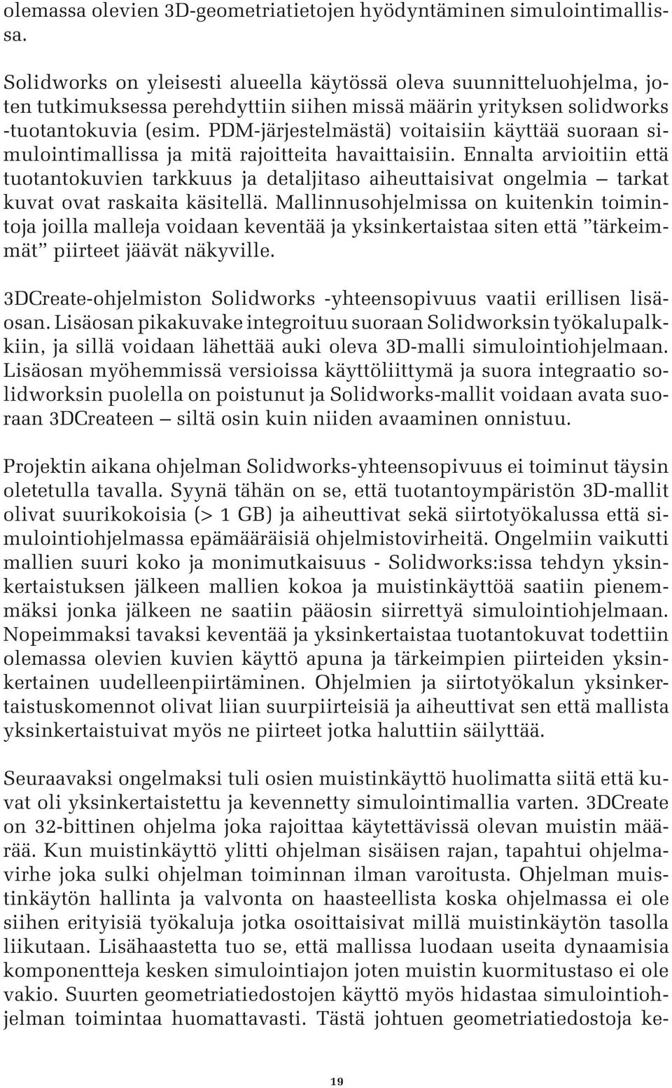 PDM-järjestelmästä) voitaisiin käyttää suoraan simulointimallissa ja mitä rajoitteita havaittaisiin.