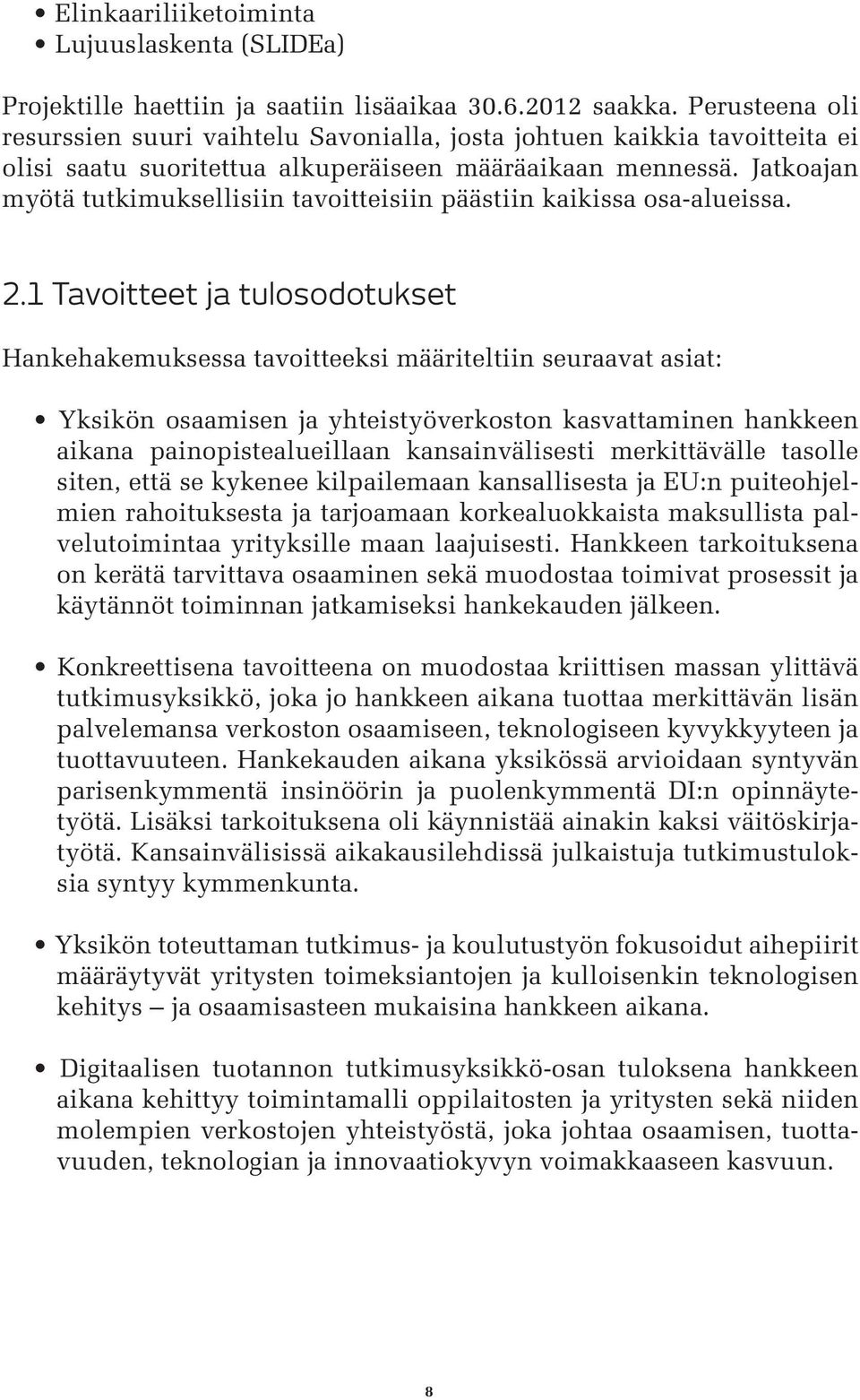 Jatkoajan myötä tutkimuksellisiin tavoitteisiin päästiin kaikissa osa-alueissa. 2.