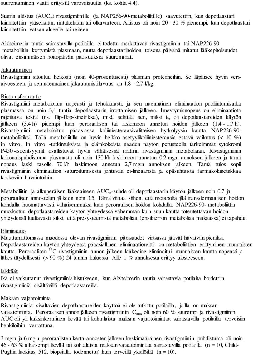 Altistus oli noin 20-30 % pienempi, kun depotlaastari kiinnitettiin vatsan alueelle tai reiteen.