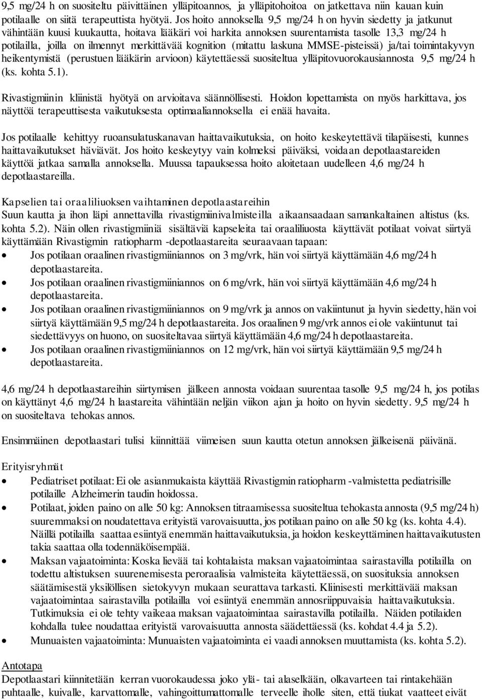 merkittävää kognition (mitattu laskuna MMSE-pisteissä) ja/tai toimintakyvyn heikentymistä (perustuen lääkärin arvioon) käytettäessä suositeltua ylläpitovuorokausiannosta 9,5 mg/24 h (ks. kohta 5.1).