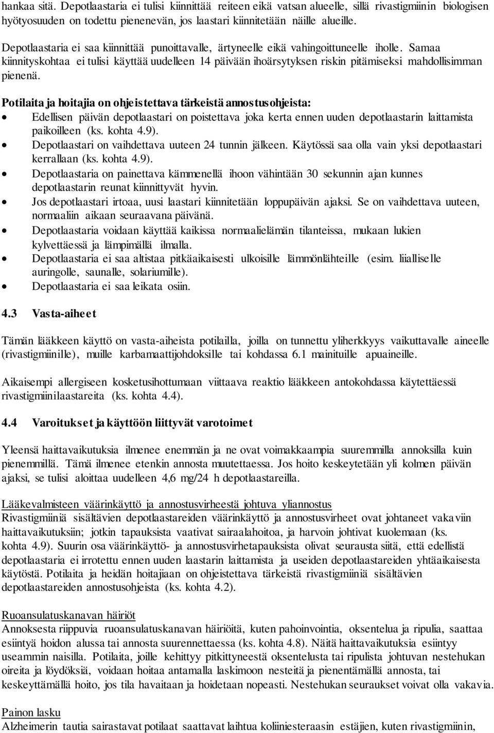 Samaa kiinnityskohtaa ei tulisi käyttää uudelleen 14 päivään ihoärsytyksen riskin pitämiseksi mahdollisimman pienenä.