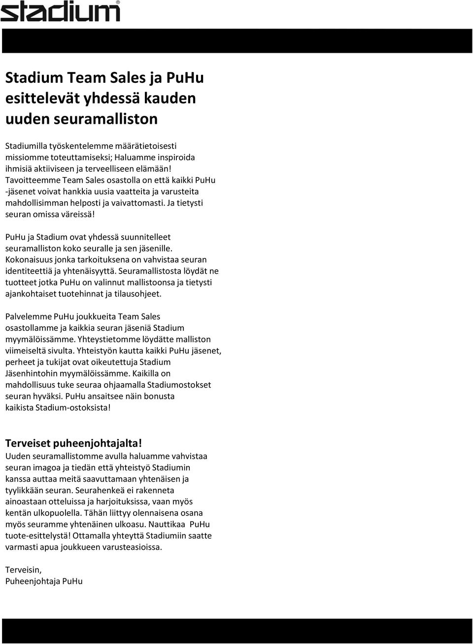 Ja tietysti seuran omissa väreissä! PuHu ja Stadium ovat yhdessä suunnitelleet seuramalliston koko seuralle ja sen jäsenille.