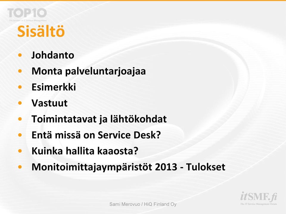 lähtökohdat Entä missä on Service Desk?