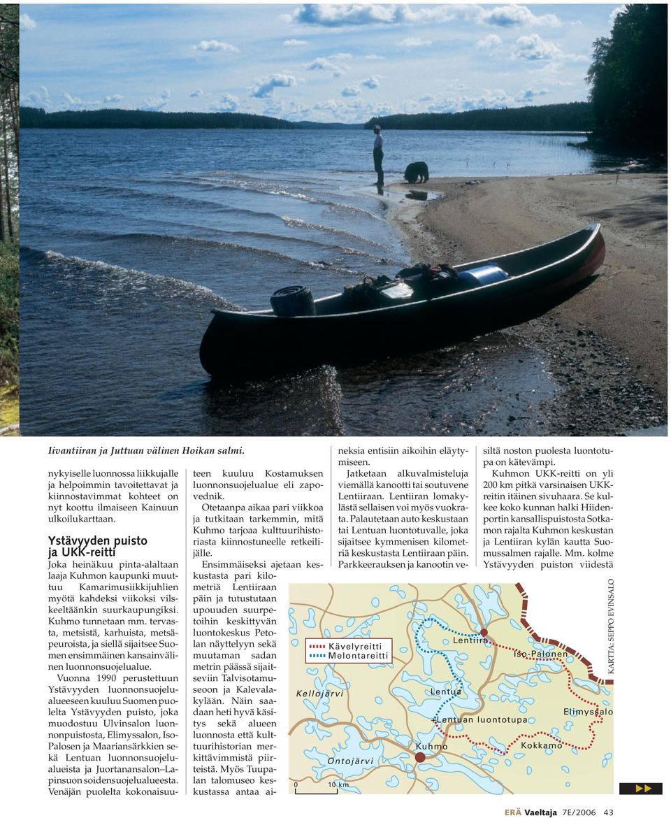 tervasta, metsistä, karhuista, metsäpeuroista, ja siellä sijaitsee Suomen ensimmäinen kansainvälinen luonnonsuojelualue.