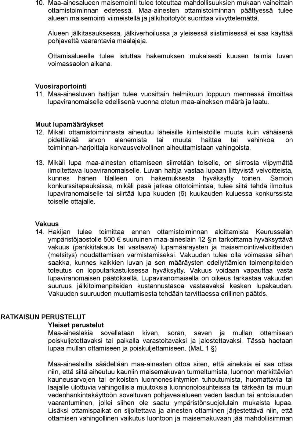 Alueen jälkitasauksessa, jälkiverhoilussa ja yleisessä siistimisessä ei saa käyttää pohjavettä vaarantavia maalajeja.