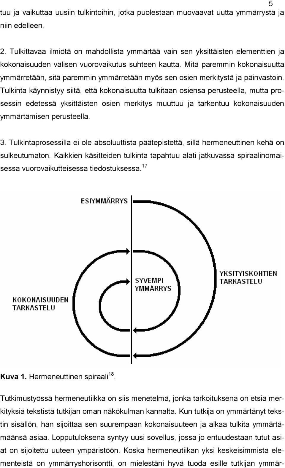 Mitä paremmin kokonaisuutta ymmärretään, sitä paremmin ymmärretään myös sen osien merkitystä ja päinvastoin.