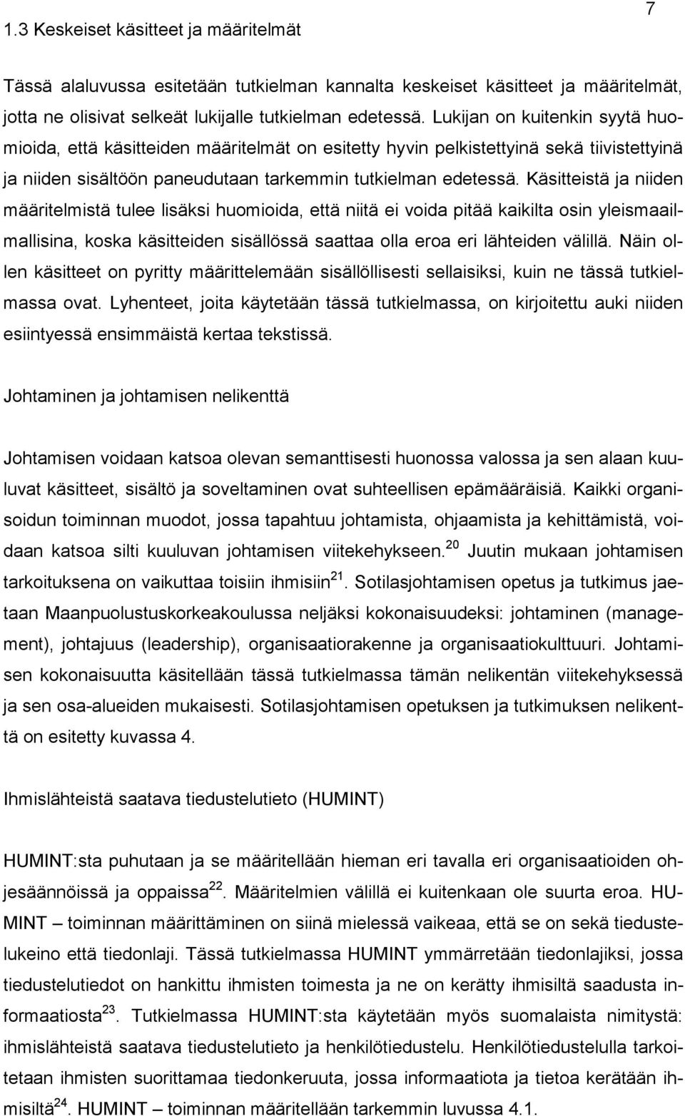 Käsitteistä ja niiden määritelmistä tulee lisäksi huomioida, että niitä ei voida pitää kaikilta osin yleismaailmallisina, koska käsitteiden sisällössä saattaa olla eroa eri lähteiden välillä.