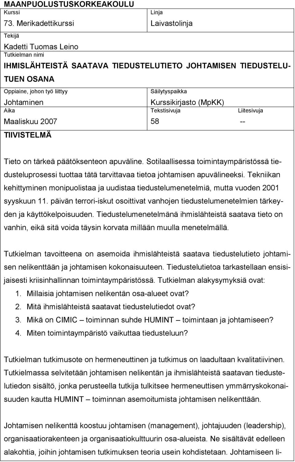 Maaliskuu 2007 TIIVISTELMÄ Säilytyspaikka Kurssikirjasto (MpKK) Tekstisivuja 58 -- Liitesivuja Tieto on tärkeä päätöksenteon apuväline.