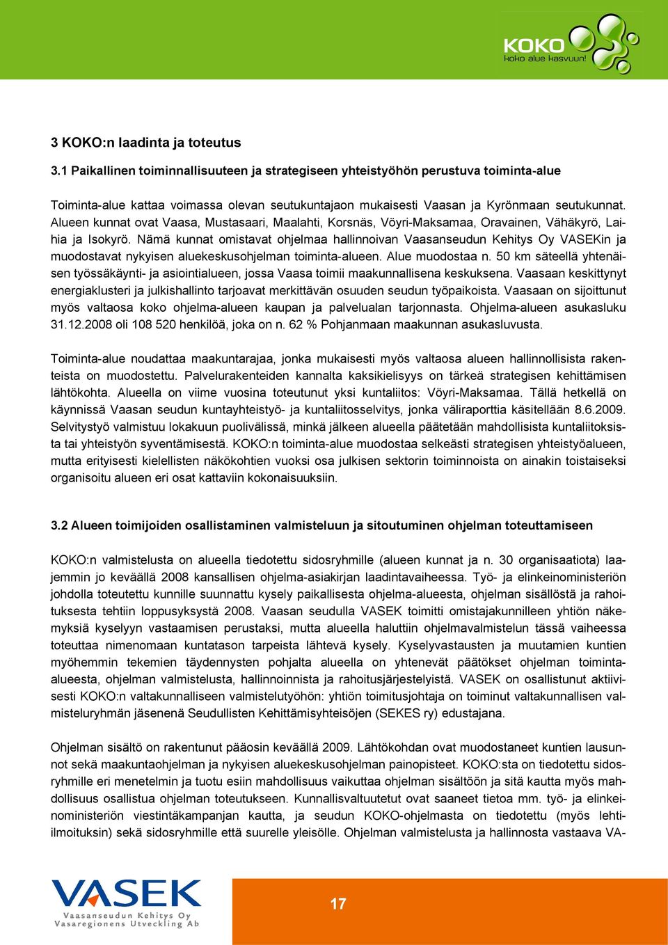 Alueen kunnat ovat Vaasa, Mustasaari, Maalahti, Korsnäs, Vöyri-Maksamaa, Oravainen, Vähäkyrö, Laihia ja Isokyrö.