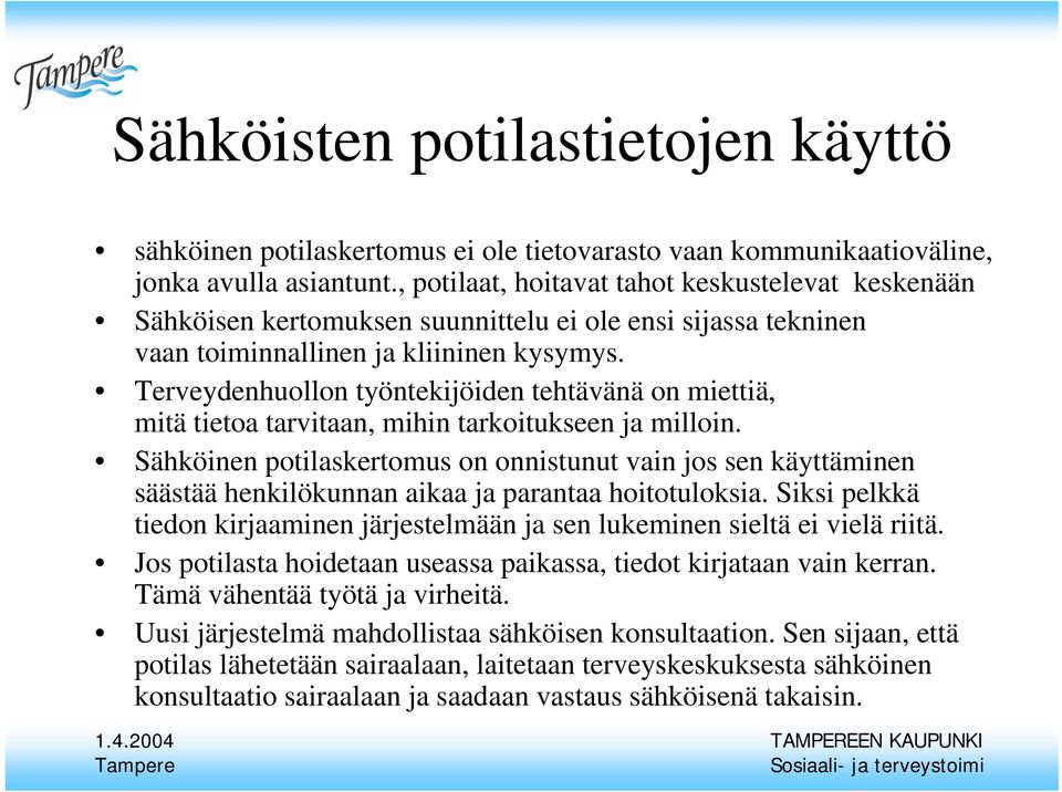 Terveydenhuollon työntekijöiden tehtävänä on miettiä, mitä tietoa tarvitaan, mihin tarkoitukseen ja milloin.