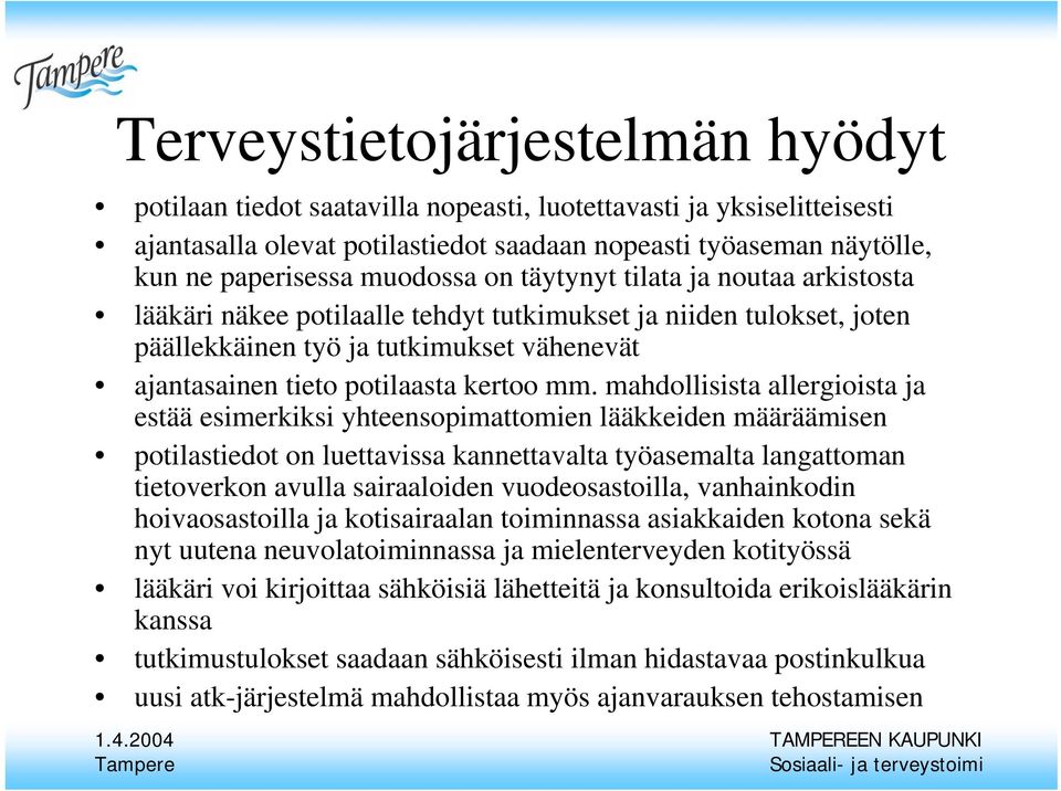 mm. mahdollisista allergioista ja estää esimerkiksi yhteensopimattomien lääkkeiden määräämisen potilastiedot on luettavissa kannettavalta työasemalta langattoman tietoverkon avulla sairaaloiden