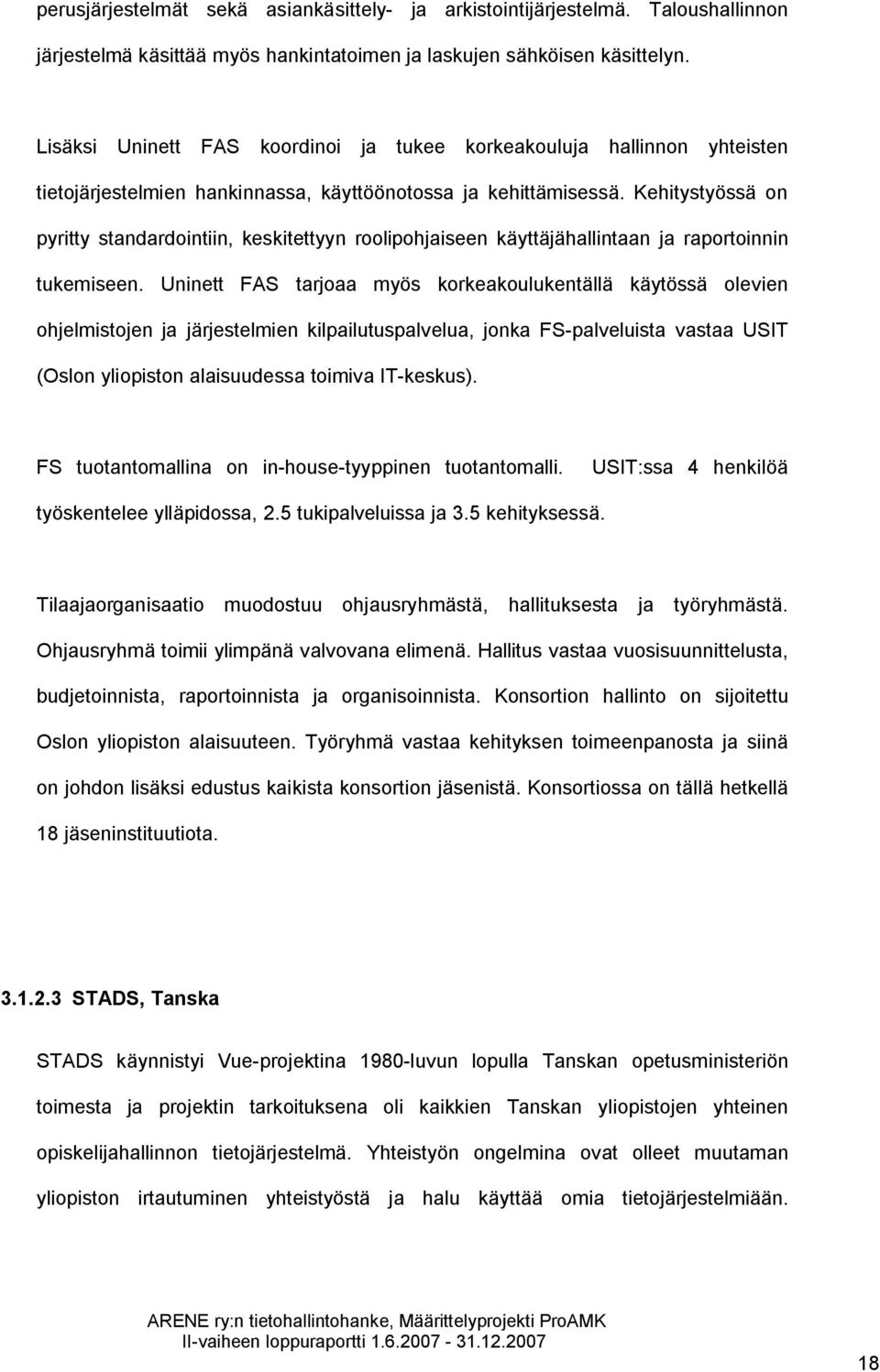 Kehitystyössä on pyritty standardointiin, keskitettyyn roolipohjaiseen käyttäjähallintaan ja raportoinnin tukemiseen.