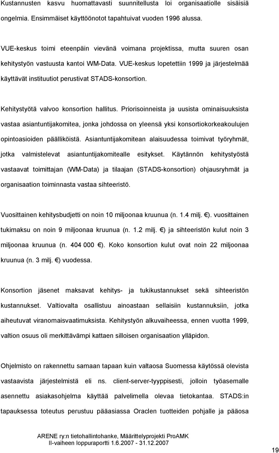 VUE-keskus lopetettiin 1999 ja järjestelmää käyttävät instituutiot perustivat STADS-konsortion. Kehitystyötä valvoo konsortion hallitus.