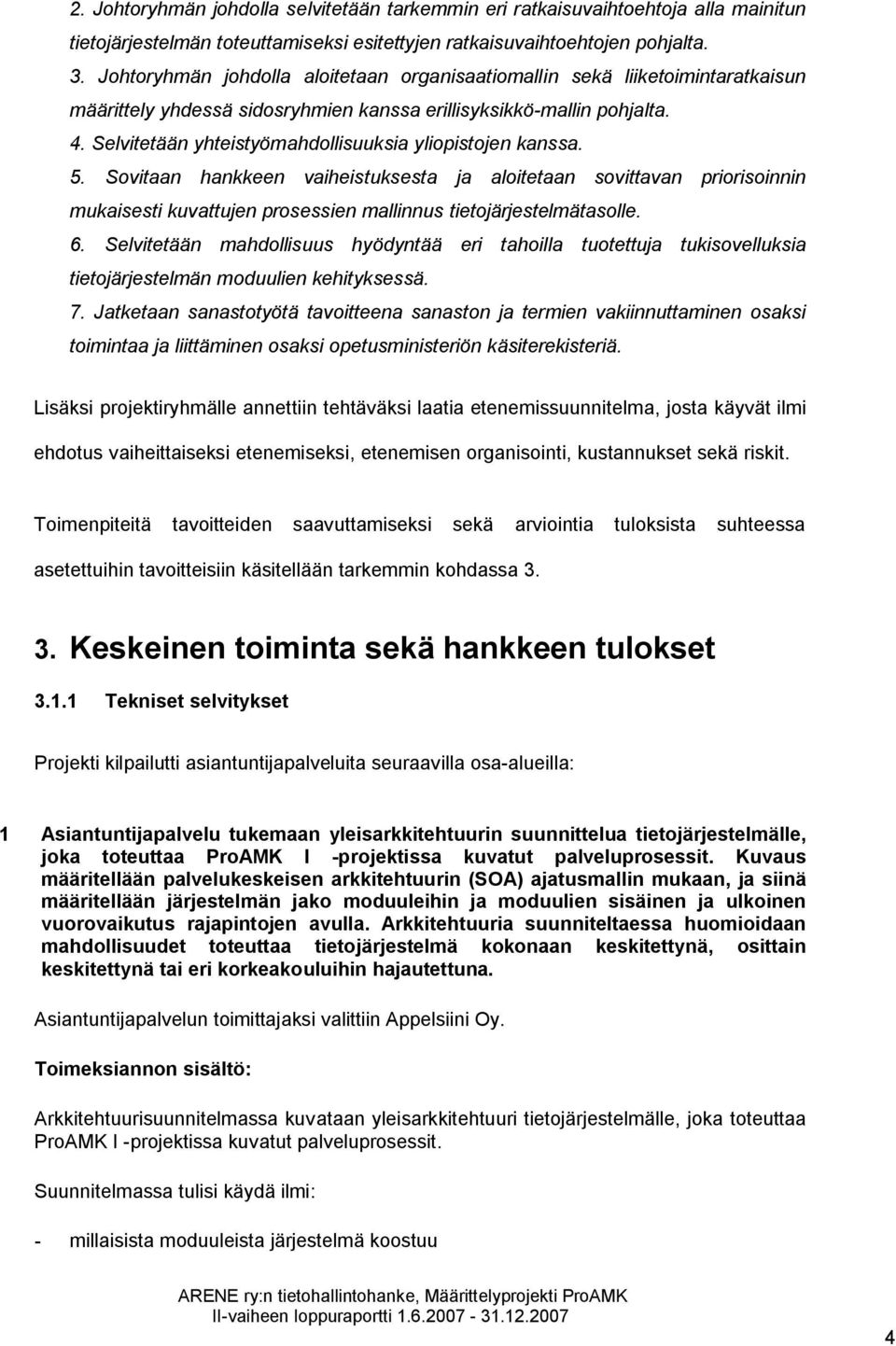 Selvitetään yhteistyömahdollisuuksia yliopistojen kanssa. 5.