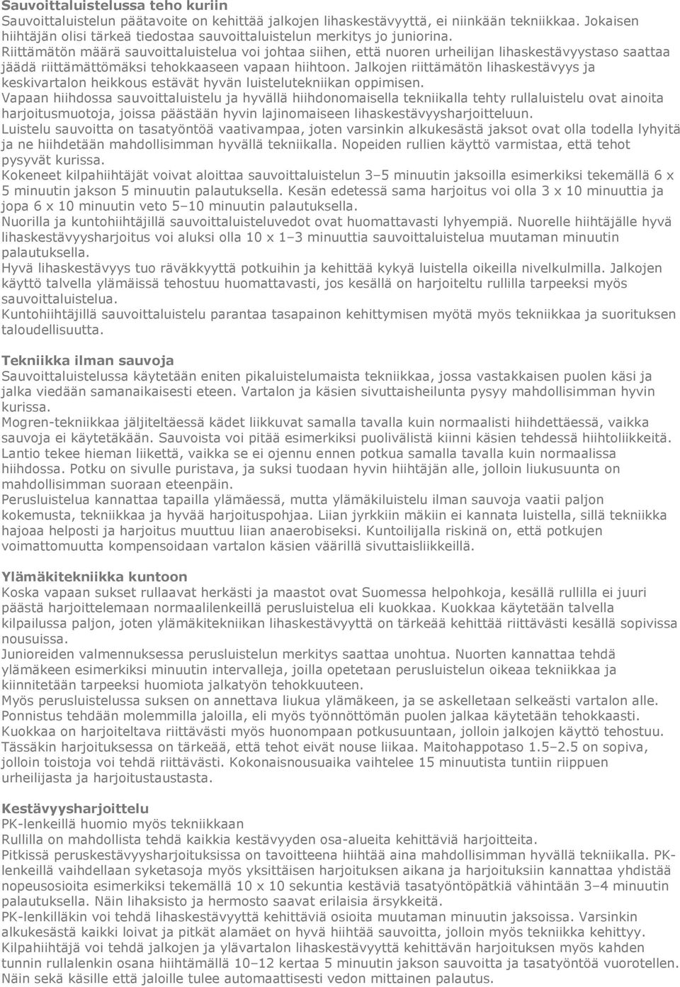 Riittämätön määrä sauvoittaluistelua voi johtaa siihen, että nuoren urheilijan lihaskestävyystaso saattaa jäädä riittämättömäksi tehokkaaseen vapaan hiihtoon.