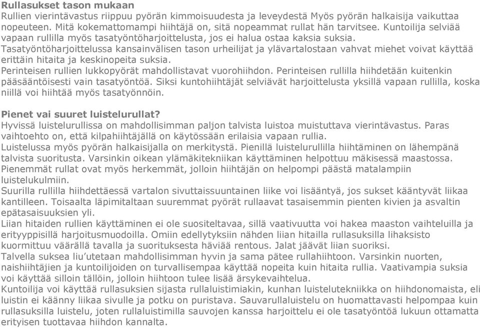 Tasatyöntöharjoittelussa kansainvälisen tason urheilijat ja ylävartalostaan vahvat miehet voivat käyttää erittäin hitaita ja keskinopeita suksia.