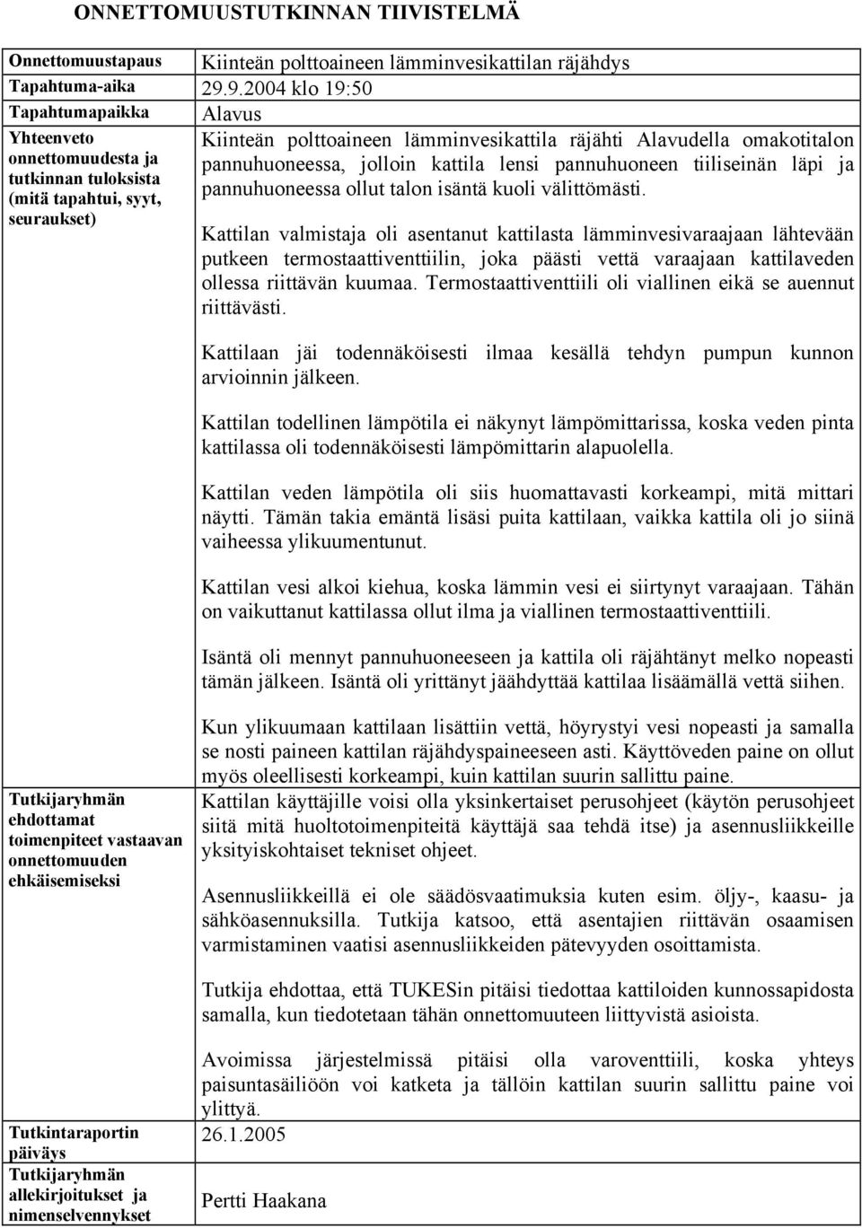 pannuhuoneessa, jolloin kattila lensi pannuhuoneen tiiliseinän läpi ja pannuhuoneessa ollut talon isäntä kuoli välittömästi.