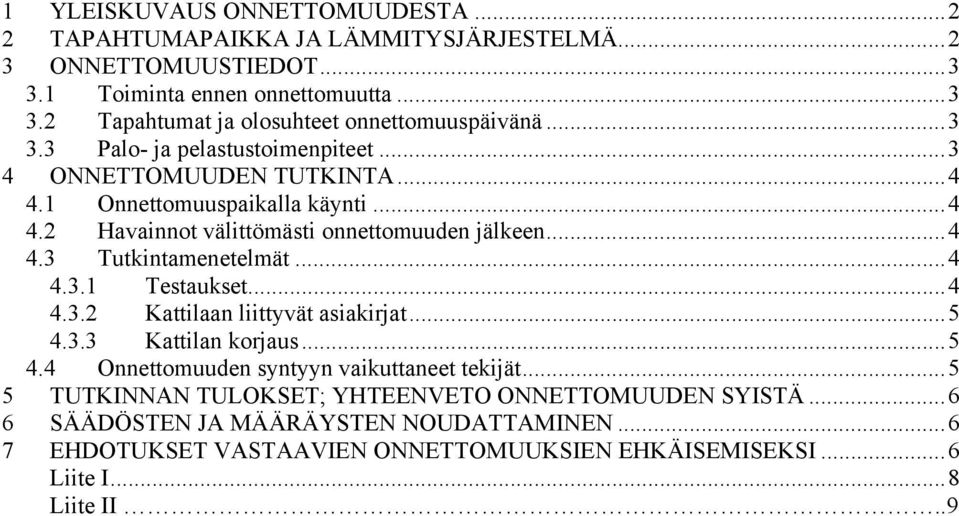 ..4 4.3.1 Testaukset...4 4.3.2 Kattilaan liittyvät asiakirjat...5 4.3.3 Kattilan korjaus...5 4.4 Onnettomuuden syntyyn vaikuttaneet tekijät.