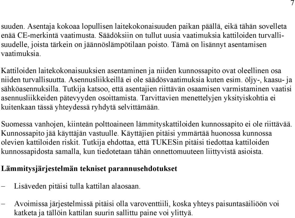 Kattiloiden laitekokonaisuuksien asentaminen ja niiden kunnossapito ovat oleellinen osa niiden turvallisuutta. Asennusliikkeillä ei ole säädösvaatimuksia kuten esim.