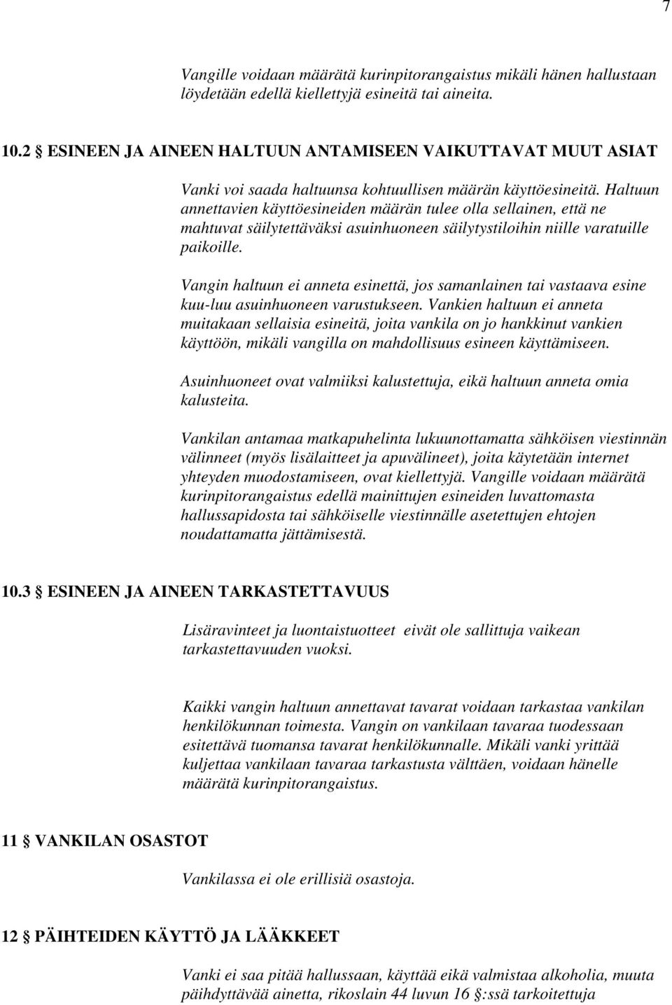 Haltuun annettavien käyttöesineiden määrän tulee olla sellainen, että ne mahtuvat säilytettäväksi asuinhuoneen säilytystiloihin niille varatuille paikoille.