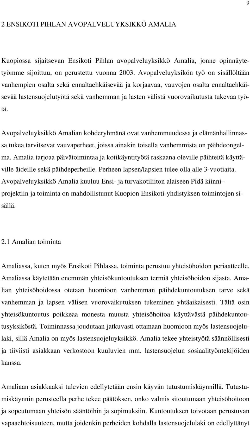 tukevaa työtä. Avopalveluyksikkö Amalian kohderyhmänä ovat vanhemmuudessa ja elämänhallinnassa tukea tarvitsevat vauvaperheet, joissa ainakin toisella vanhemmista on päihdeongelma.