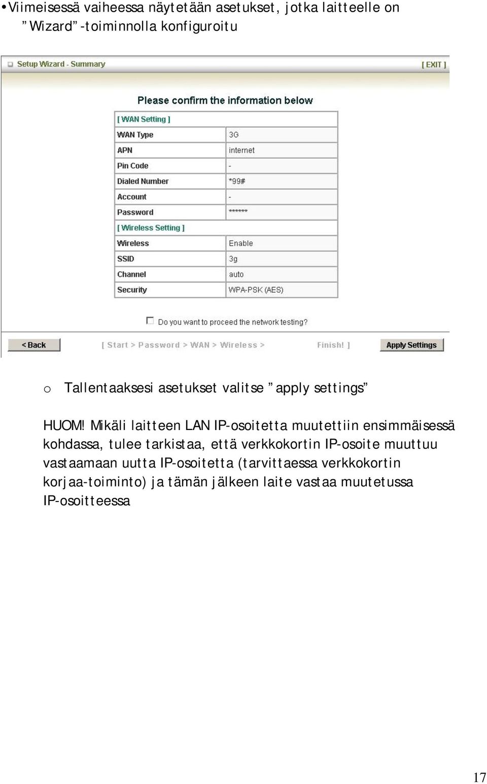 Mikäli laitteen LAN IP-osoitetta muutettiin ensimmäisessä kohdassa, tulee tarkistaa, että