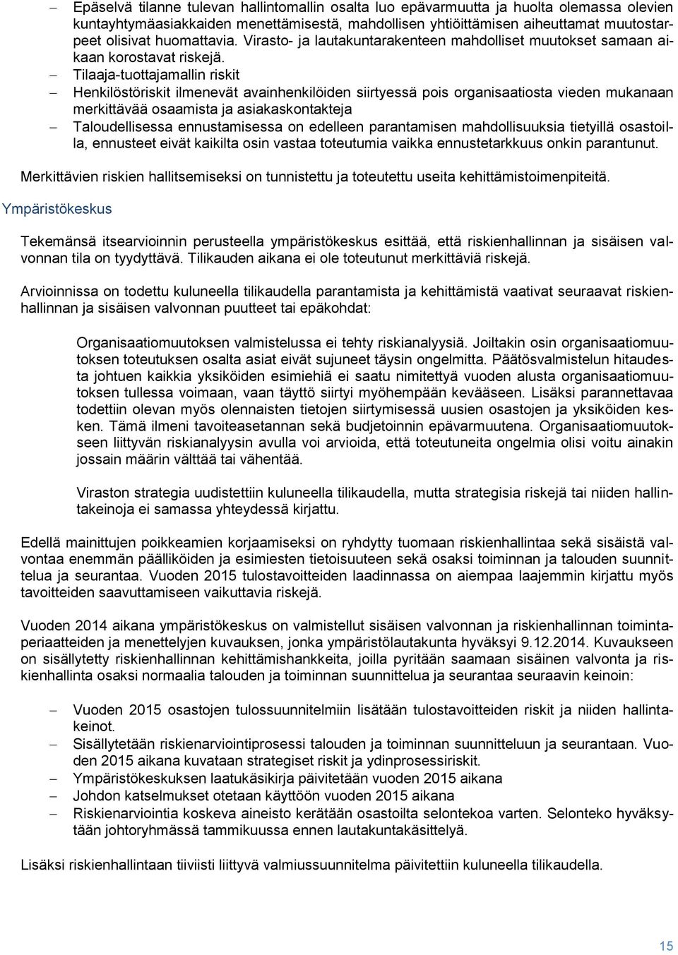 Tilaaja-tuottajamallin riskit Henkilöstöriskit ilmenevät avainhenkilöiden siirtyessä pois organisaatiosta vieden mukanaan merkittävää osaamista ja asiakaskontakteja Taloudellisessa ennustamisessa on