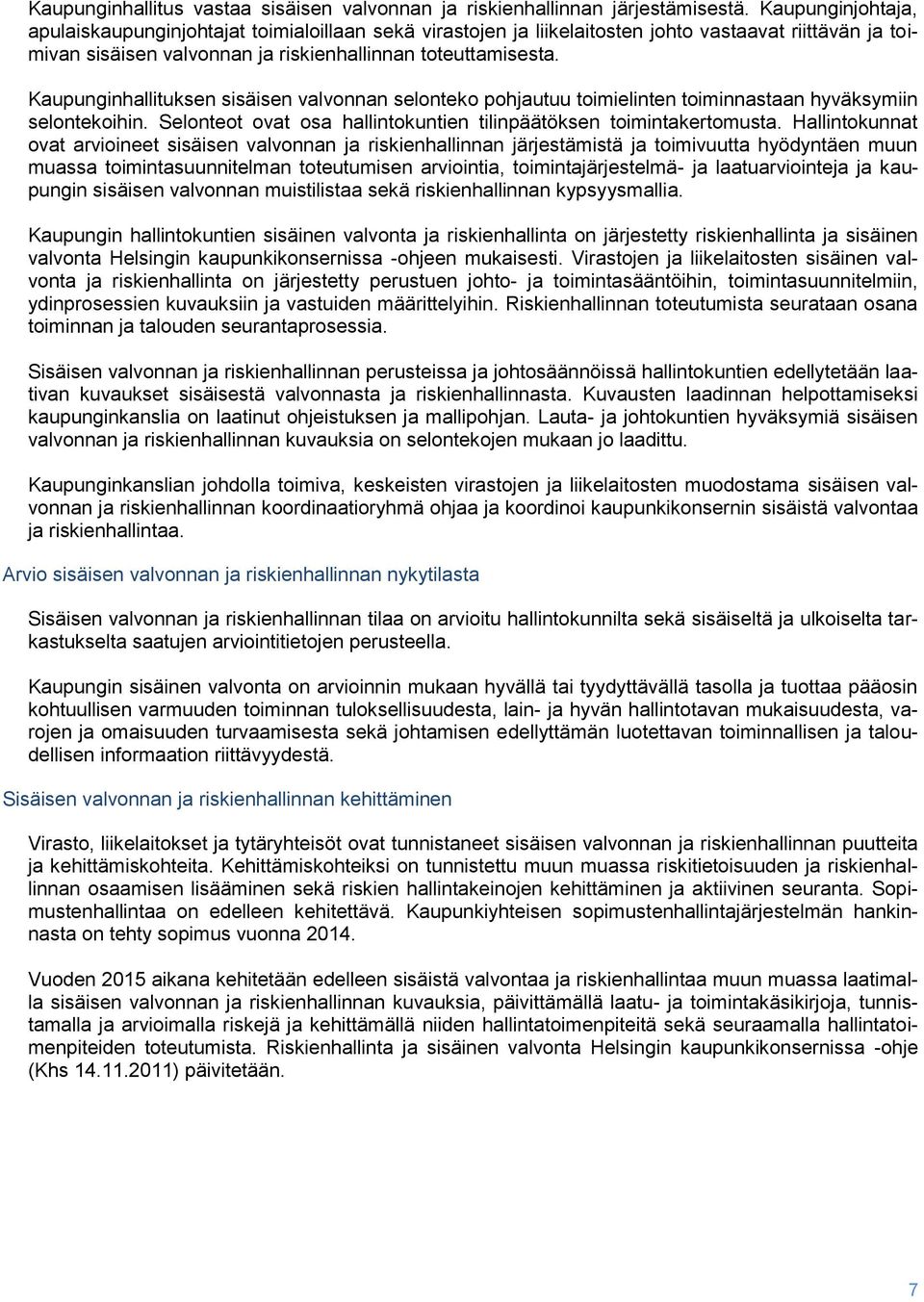 Kaupunginhallituksen sisäisen valvonnan selonteko pohjautuu toimielinten toiminnastaan hyväksymiin selontekoihin. Selonteot ovat osa hallintokuntien tilinpäätöksen toimintakertomusta.