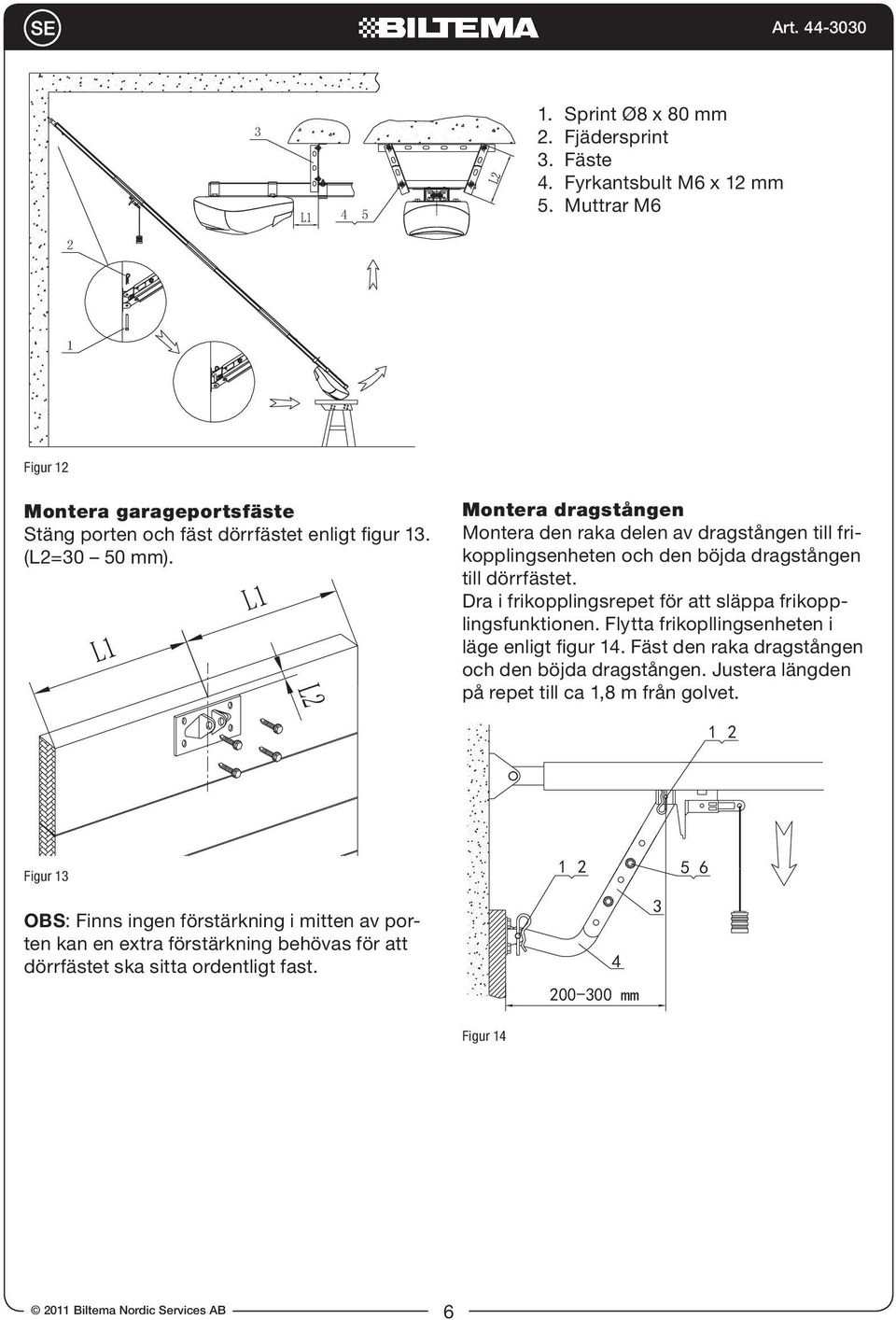 Dra i frikopplingsrepet för att släppa frikopplingsfunktionen. Flytta frikopllingsenheten i läge enligt figur 14. Fäst den raka dragstången och den böjda dragstången.