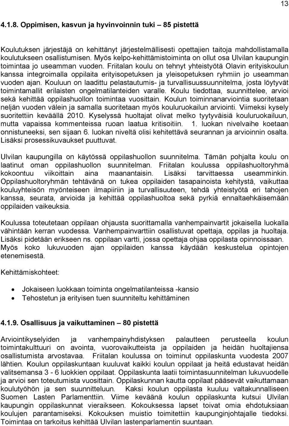 Friitalan koulu on tehnyt yhteistyötä Olavin erityiskoulun kanssa integroimalla oppilaita erityisopetuksen ja yleisopetuksen ryhmiin jo useamman vuoden ajan.