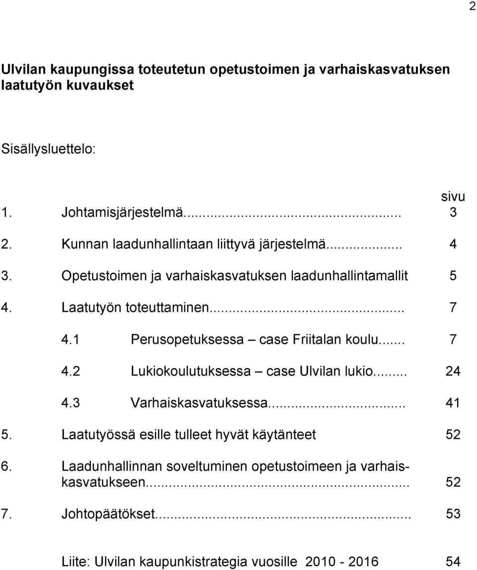 1 Perusopetuksessa case Friitalan koulu... 7 4.2 Lukiokoulutuksessa case Ulvilan lukio... 24 4.3 Varhaiskasvatuksessa... 41 5.