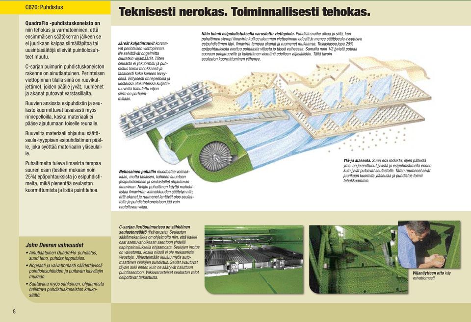 Ruuvien ansiosta esipuhdistin ja seulasto kuormittuvat tasaisesti myös rinnepelloilla, koska materiaali ei pääse ajautumaan toiselle reunalle.