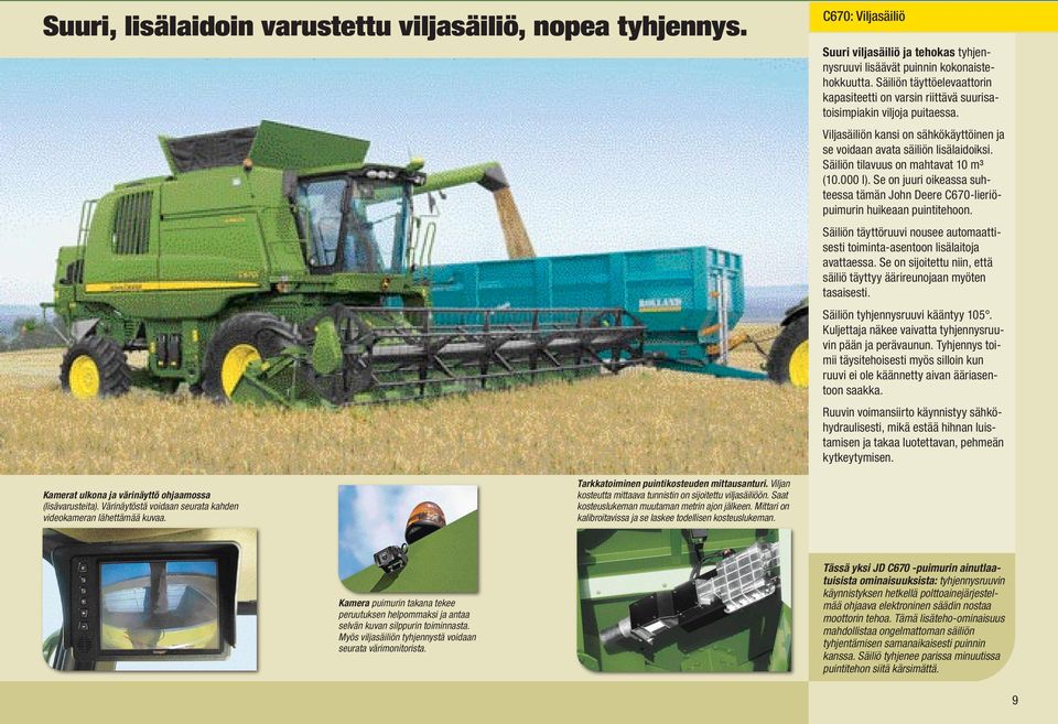 Säiliön tilavuus on mahtavat 10 m³ (10.000 l). Se on juuri oikeassa suhteessa tämän John Deere C670-lieriöpuimurin huikeaan puintitehoon.