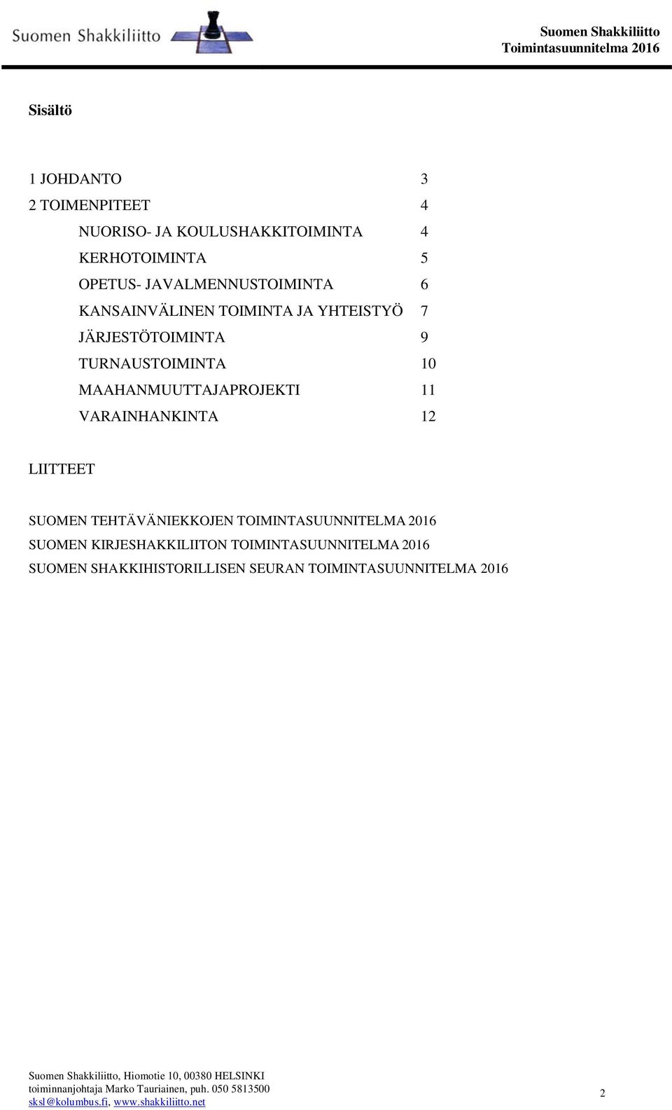 MAAHANMUUTTAJAPROJEKTI VARAINHANKINTA 2 LIITTEET SUOMEN TEHTÄVÄNIEKKOJEN TOIMINTASUUNNITELMA 206