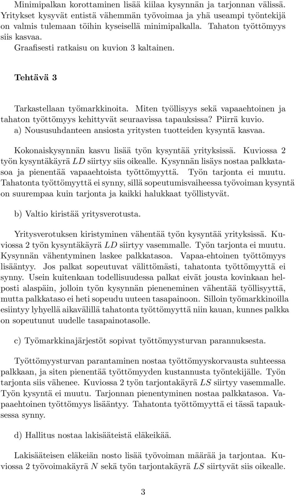 Miten työllisyys sekä vapaaehtoinen ja tahaton työttömyys kehittyvät seuraavissa tapauksissa? Piirrä kuvio. a) Noususuhdanteen ansiosta yritysten tuotteiden kysyntä kasvaa.