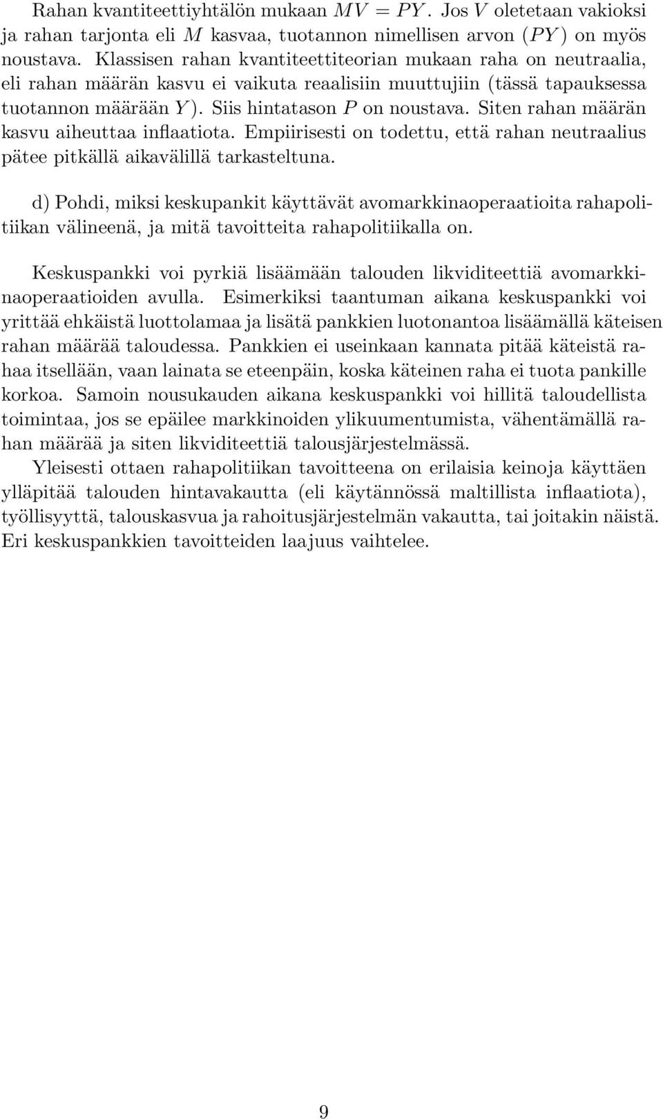 Siten rahan määrän kasvu aiheuttaa inflaatiota. Empiirisesti on todettu, että rahan neutraalius pätee pitkällä aikavälillä tarkasteltuna.