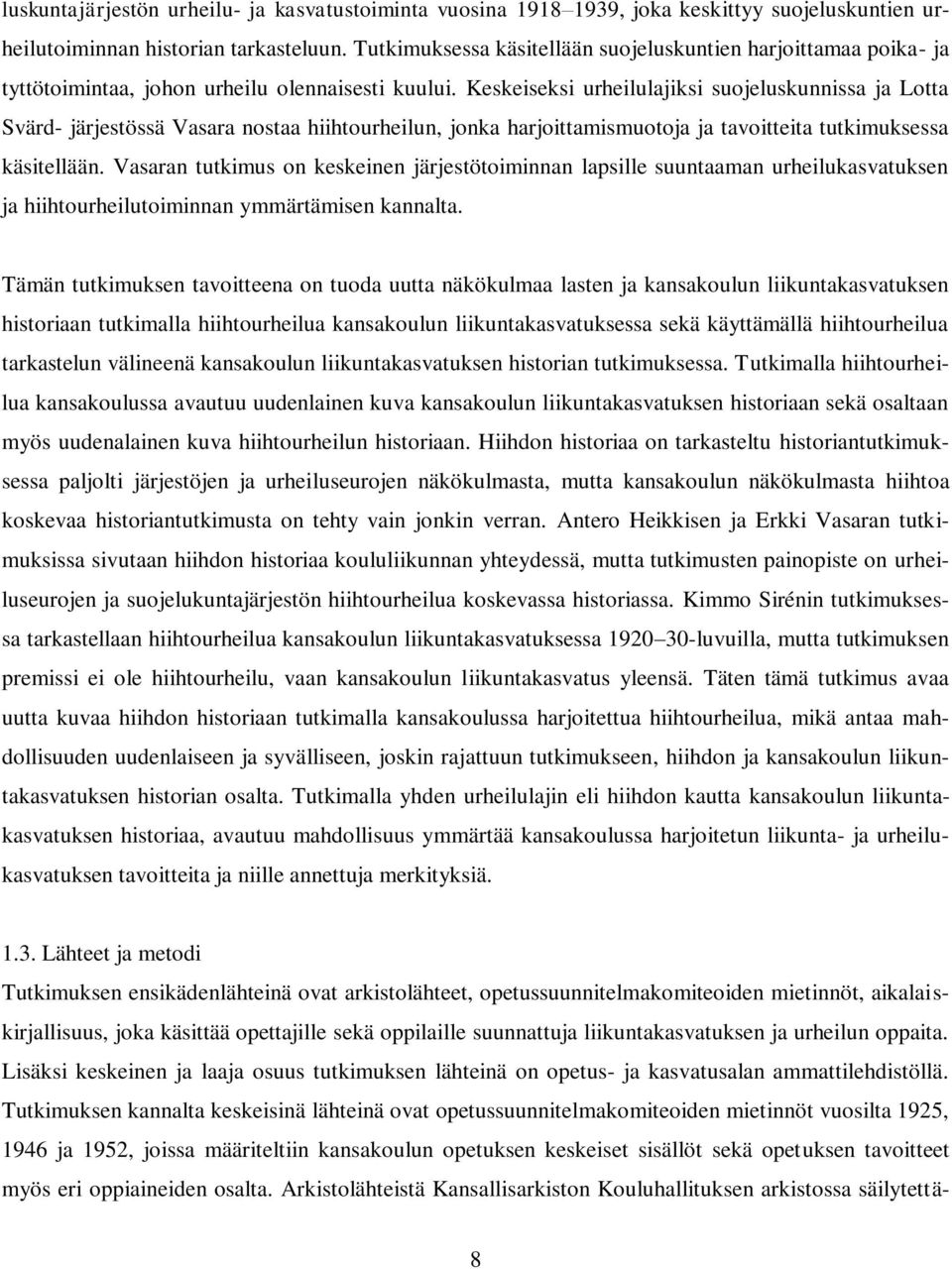 Keskeiseksi urheilulajiksi suojeluskunnissa ja Lotta Svärd- järjestössä Vasara nostaa hiihtourheilun, jonka harjoittamismuotoja ja tavoitteita tutkimuksessa käsitellään.