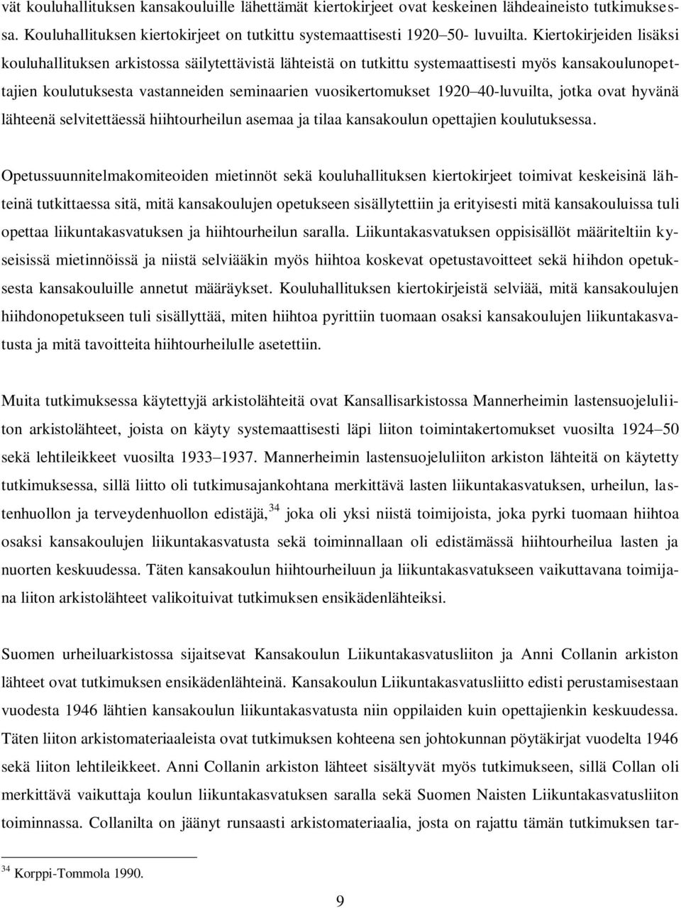 40-luvuilta, jotka ovat hyvänä lähteenä selvitettäessä hiihtourheilun asemaa ja tilaa kansakoulun opettajien koulutuksessa.