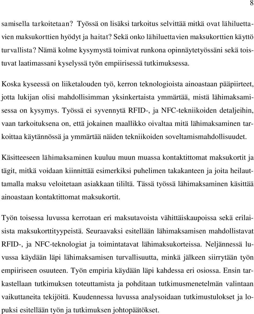 Koska kyseessä on liiketalouden työ, kerron teknologioista ainoastaan pääpiirteet, jotta lukijan olisi mahdollisimman yksinkertaista ymmärtää, mistä lähimaksamisessa on kysymys.